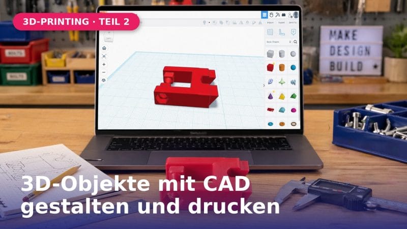 codora Ferienplausch — 3D-Objekte mit CAD gestalten und drucken (3D-Printing Teil 2)